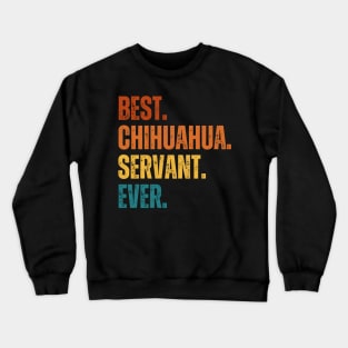 Best. Chihuahua. servant Ever. Crewneck Sweatshirt